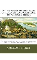 In the midst of life; tales of soldiers and civilians. By: Ambrose Bierce