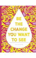 College Ruled Notebook - Be the Change You Want to See