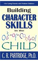 Building Character Skills in the Out-Of-Control Child: (English)