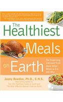 The Healthiest Meals on Earth: The Surprising, Unbiased Truth about What Meals You Should Eat and Why