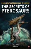 The Secrets of Pterosaurs: (2 Pnso Encyclopedia for Children)