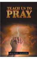 Teach Us to Pray