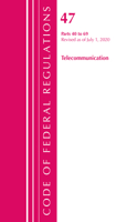 Code of Federal Regulations, Title 47 Telecommunications 40-69, Revised as of October 1, 2020: (Code of Federal Regulations, Title 47 Telecommunications)