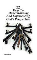 12 Keys to Understanding and Experiencing God's Perspective