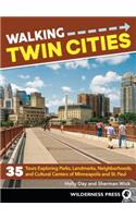 Walking Twin Cities: 35 Tours Exploring Parks, Landmarks, Neighborhoods, and Cultural Centers of Minneapolis and St. Paul