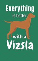 Everything is better with a Vizsla: For Vizsla Dog Fans