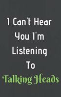 I Can't Hear You I'm Listening To Talking Heads