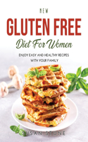 New Gluten Free Diet for Women: Enjoy Easy and Healthy Recipes with Your Family