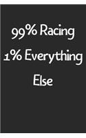 99% Racing 1% Everything Else: Lined Journal, 120 Pages, 6 x 9, Funny Racing Gift Idea, Black Matte Finish (99% Racing 1% Everything Else Journal)