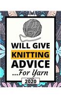 Will Give Knitting Advice For Yarn: 2020 Planner For Knitting Lovers, 1-Year Daily, Weekly And Monthly Organizer With Calendar, Funny Gift Idea For Birthday Or Christmas (8" x 10")