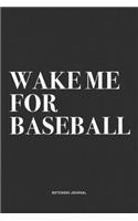 Wake Me For Baseball