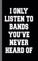 I Only Listen To Bands You've Never Heard Of: A Composition Book for a Person With Great Taste In Music