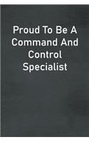 Proud To Be A Command And Control Specialist: Lined Notebook For Men, Women And Co Workers