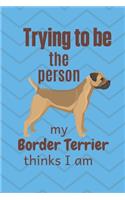 Trying to be the person my Border Terrier thinks I am: For Border Terrier Dog Fans