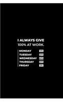 I Always give 100% at Work.