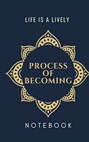 Life is a lively process of becoming notebook journal dairy