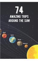 74 Amazing Trips Around The Sun: Awesome 74th Birthday Gift Journal Notebook - An Amazing Keepsake Alternative To A Birthday Card - With 100 Lined Pages