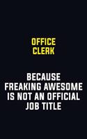 Office Clerk Because Freaking Awesome Is Not An Official Job Title