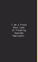 I Am a Proud Boss Lady of Freaking Awesome Employees.