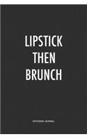 Lipstick Then Brunch: A 6x9 Inch Journal Notebook Diary With A Bold Text Font Slogan On A Matte Cover and 120 Blank Lined Pages