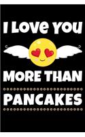 I Love You More Than Pancakes: Journal - Valentines Personal Writing Diary - Journaling for Journalists & Writers for Note Taking & Daily Entries - Write about your Life Experienc