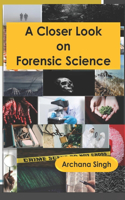 A Closer Look on Forensic Science: (4 Forensic Science)