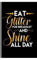 Eat Glitter for breakfast and shine all day