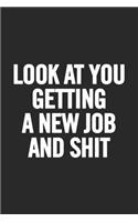 Look at You Getting a New Job and Shit: Blank Lined Notebook