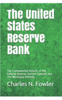 The United States Reserve Bank: The Fundamental Defects of the Federal Reserve System Exposed and The Necessary Remedy