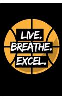 Live. Breathe. Excel.: Basketball Notebook/Journal (6" X 9") Funny Gift Ideas For Basketball Lovers