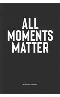 All Moments Matter