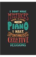 I Don't Make Mistakes When Playing The Piano I Make Spontaneous Creative Decisions