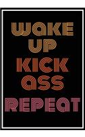 Wake Up Kick Ass Repeat