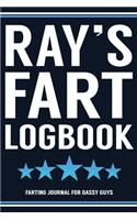 Ray's Fart Logbook Farting Journal For Gassy Guys: Ray Name Gift Funny Fart Joke Farting Noise Gag Gift Logbook Notebook Journal Guy Gift 6x9