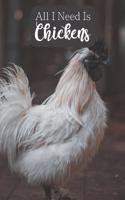 All I Need is Chickens: 100-page lined journal for chicken lovers