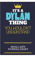 It's A Dylan Thing You Wouldn't Understand Small (6x9) Journal/Diary: A cute book to write in for any book lovers, doodle writers and budding authors!