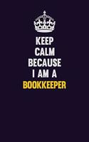 Keep Calm Because I Am A Bookkeeper