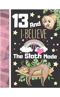 13 And I Believe In The Sloth Mode: Sloth Notebook Journal Gift For Teen Girls Age 13 Years Old - College Ruled Sloth Sleeping To Do List Notepad To Take Subject Notes