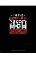 I'm The Psychotic Soccer Mom Everyone Warned You About: Composition Notebook: Wide Ruled