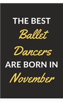 The Best Ballet Dancers Are Born In November: A Ballet Journal Notebook for Ballet Dancers, Masters, Mistresses and People Who Love Ballet (6" x 9" - 120 Pages)