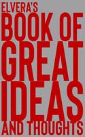 Elvera's Book of Great Ideas and Thoughts: 150 Page Dotted Grid and individually numbered page Notebook with Colour Softcover design. Book format: 6 x 9 in