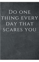 Do one thing every day that scares you: Motivational Notebook, Journal, Diary (110 Pages, Blank, 6 x 9), Note Taking System for School and University, Inspirational and wise Quote, modern,