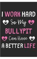 I Work Hard So My Bullypit Can Have A Better Life: Lined Journal, 120 Pages, 6 x 9, Bullypit Dog Gift Idea, Black Matte Finish (I Work Hard So My Bullypit Can Have A Better Life Journal)