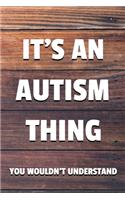 It's an Autism Thing You Wouldn't Understand: 6x9" Lined Notebook/Journal Awareness Gift Idea