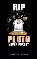 RIP Pluto Never Forget Yearly Planner