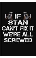 If Stan Can't Fix It We're All Screwed: Personalized Handyman Journal - Gift Notebook