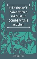 Life Doesn't Come With A Manual; It Comes With A Mother: 100 Pages 6'' x 9'' Lined Writing Paper Best Gift For Mother