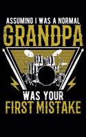 Assuming I Was A Normal Grandpa Was Your First Mistake: Drummer Grandpa Joke Grandad Drum Lined Notebook Journal Diary 6x9