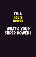 I'M A Route Driver, What's Your Super Power?: 6X9 120 pages Career Notebook Unlined Writing Journal