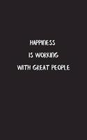 Happiness is Working with Great People: Funny Office Notebook Blank Lined Journal Pocket Size To Write in Black Charcoal Matte Cover Sizes 6 X 9 Inches 15.24 X 22.86 Centimetre 110 Pages